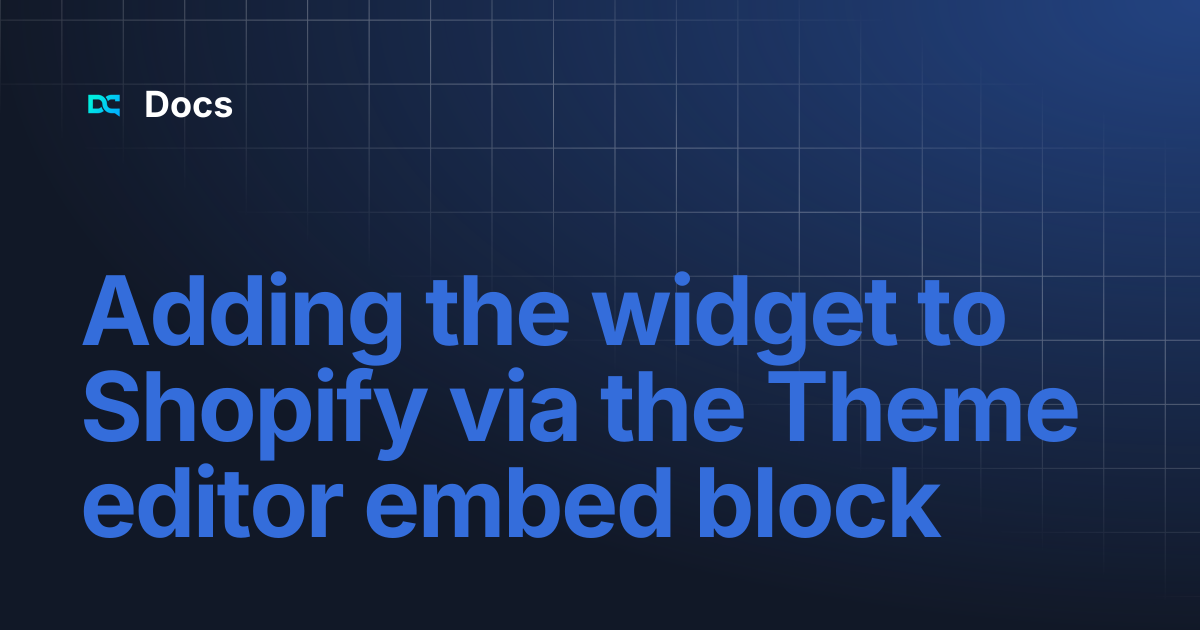 Adding the widget to Shopify via the Theme editor embed block | Docs